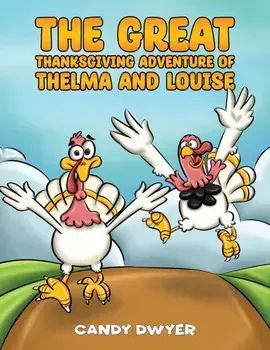 The Great Thanksgiving Adventure of Thelma and Louise, Paperback/Candy Dwyer