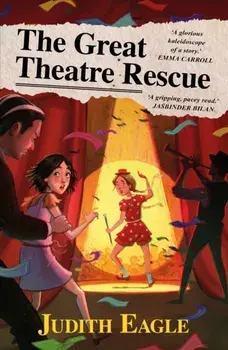 The Great Theatre Rescue. A show-stopping middle-grade adventure, perfect for fans of Hilary McKay and Katherine Rundell, Main, Paperback/Judith Eagle