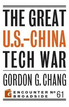 The Great U.S.-China Tech War - Gordon G. Chang