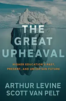 The Great Upheaval: Higher Education's Past, Present, and Uncertain Future, Hardcover/Arthur Levine