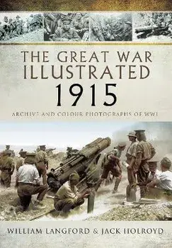 The Great War Illustrated 1915 - paperback mono edition. Archive Photographs of WWI, Paperback/Jack Holroyd