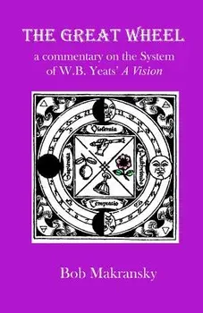 The Great Wheel: A Commentary on the System of W.B. Yeats' a Vision, Paperback/Bob Makransky