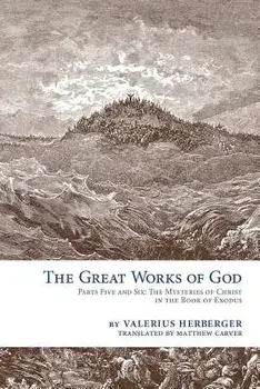 The Great Works of God: Exodus, Paperback/Valerius Herberger