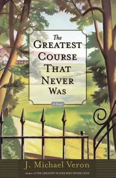 The Greatest Course That Never Was, Paperback/J. Michael Veron