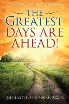 The Greatest Days Are Ahead!, Paperback/Jr. Joseph Cleveland Rodriguez