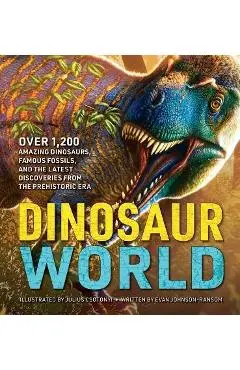 The Greatest Dinosaur Book Ever: Over 1,000 Amazing Dinosaurs, Famous Fossils, and the Latest Discoveries from the Prehistoric Era - Julius Csotonyi