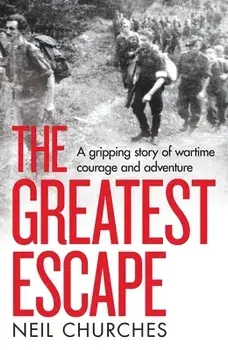 The Greatest Escape. A gripping story of wartime courage and adventure, Hardback/Neil Churches