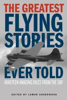 The Greatest Flying Stories Ever Told, Paperback/Lamar Underwood
