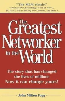The Greatest Networker in the World: The Story That Has Changed the Lives of Millions Now It Can Change Yours!, Paperback/John Milton Fogg