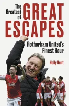 The Greatest of Great Escapes. Rotherham United's Finest Hour, Hardback/Holly Hunt