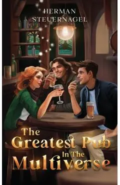The Greatest Pub in the Multiverse - Herman Steuernagel
