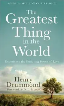The Greatest Thing in the World: Experience the Enduring Power of Love, Paperback/Henry Drummond