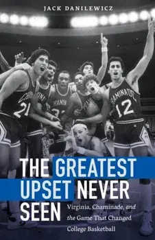 The Greatest Upset Never Seen: Virginia, Chaminade, and the Game That Changed College Basketball, Hardcover/Jack Danilewicz