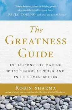 The Greatness Guide: 101 Lessons for Making What's Good at Work and in Life Even Better, Paperback/Robin Sharma