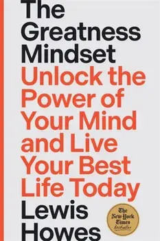 The Greatness Mindset. Unlock the Power of Your Mind and Live Your Best Life Today, Paperback/Lewis Howes