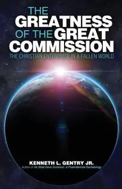 The Greatness of the Great Commission - Kenneth L. Gentry