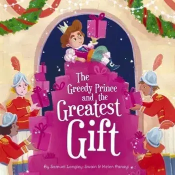 The Greedy Prince and the Greatest Gift, Paperback/Samuel Langley-Swain