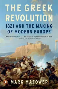 The Greek Revolution: 1821 and the Making of Modern Europe, Paperback/Mark Mazower