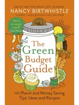 The Green Budget Guide. 101 Planet and Money Saving Tips, Ideas and Recipes, Paperback/Nancy Birtwhistle