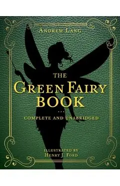 The Green Fairy Book, Volume 3: Complete and Unabridged - Andrew Lang