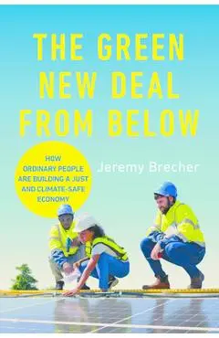 The Green New Deal from Below: How Ordinary People Are Building a Just and Climate-Safe Economy - Jeremy Brecher