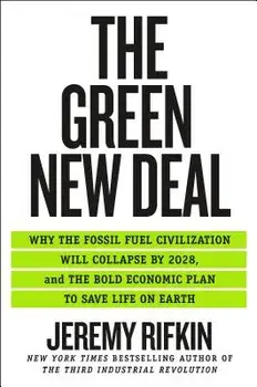 The Green New Deal: Why the Fossil Fuel Civilization Will Collapse by 2028, and the Bold Economic Plan to Save Life on Earth, Hardcover/Jeremy Rifkin