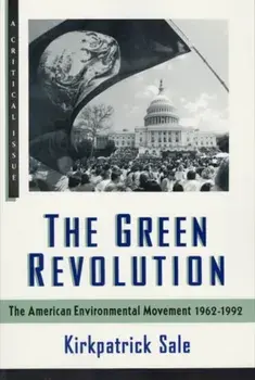 The Green Revolution: The Environmental Movement 1962-1992, Paperback/Kirkpatrick Sale