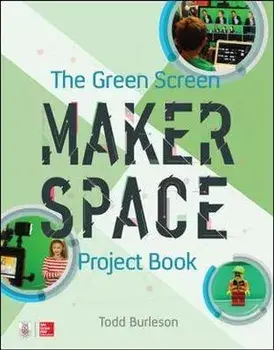 The Green Screen Makerspace Project Book, Paperback/Todd Burleson