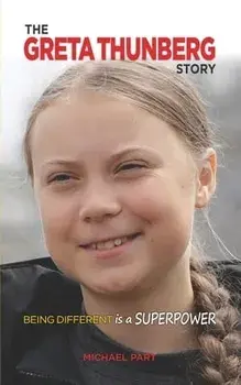The Greta Thunberg Story: Being Different is a Superpower, Paperback/Michael Part