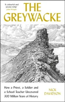 The Greywacke. How a Priest, a Soldier and a School Teacher Uncovered 300 Million Years of History, Main, Paperback/Nick Davidson