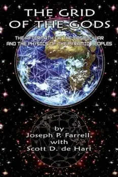 The Grid of the Gods: The Aftermath of the Cosmic War and the Physics of the Pyramid Peoples, Paperback/Joseph P. Farrell