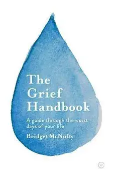 The Grief Handbook: A Guide Through the Worst Days of Your Life, Paperback/Bridget McNulty