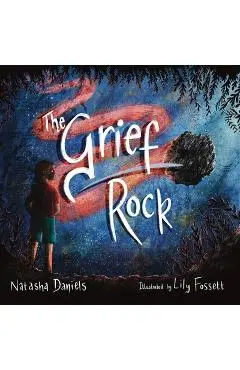 The Grief Rock: A Book to Understand Grief and Love - Natasha Daniels