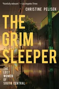 The Grim Sleeper: The Lost Women of South Central, Paperback/Christine Pelisek