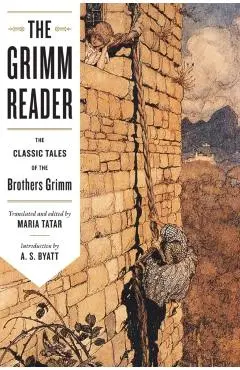 The Grimm Reader: The Classic Tales of the Brothers Grimm - Maria Tatar