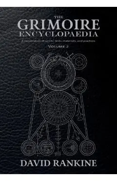 The Grimoire Encyclopaedia: Volume 2: A convocation of spirits, texts, materials, and practices - David Rankine