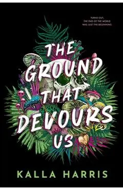 The Ground That Devours Us - Kalla Harris