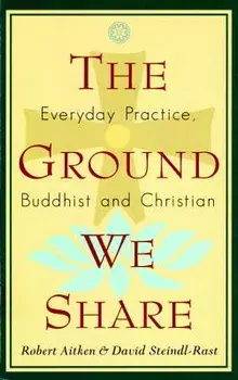 The Ground We Share: Everyday Practice, Buddhist and Christian/R. Aitkin
