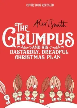 The Grumpus. And His Dastardly, Dreadful Christmas Plan, Hardback/Alex T. Smith