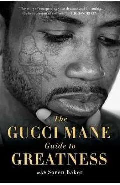 The Gucci Mane Guide to Greatness - Gucci Mane