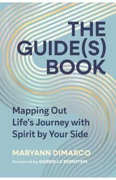 The Guide(s) Book: Mapping Out Life's Journey with Spirit by Your Side - Maryann Dimarco