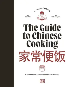 The Guide to Chinese Cooking. A Journey Through China's Favourite Dishes, Hardback/Handa Cheng
