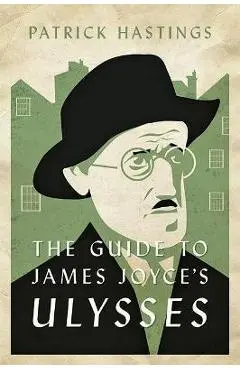 The Guide to James Joyce's Ulysses - Patrick Hastings