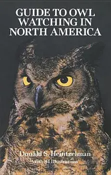The Guide to Owl Watching in North America, Paperback/Donald S. Heintzelman
