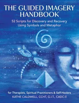 The Guided Imagery Handbook: 52 Scripts for Discovery and Recovery Using Symbols and Metaphor, Paperback/Katheren Caldwell