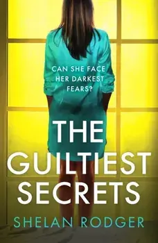 The Guiltiest Secrets. A compelling and emotional drama exploring the power of secrets, Paperback/Shelan Rodger