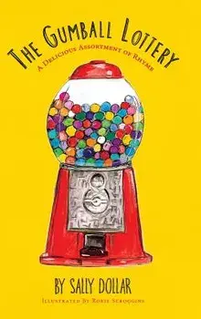 The Gumball Lottery: A Delicious Assortment of Rhyme, Hardcover/Sally Dollar