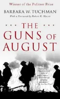 The Guns of August: The Pulitzer Prize-Winning Classic about the Outbreak of World War I, Paperback/Barbara W. Tuchman