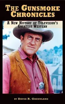 The Gunsmoke Chronicles: A New History of Television's Greatest Western (Hardback), Hardcover/David R. Greenland