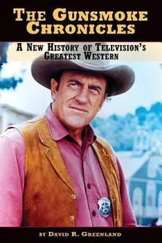 The Gunsmoke Chronicles: A New History of Television's Greatest Western, Paperback/David R. Greenland